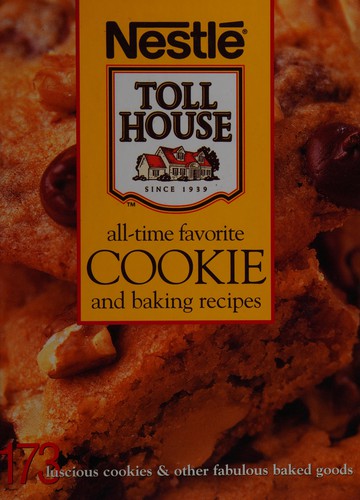 Nestlé toll house all-time favorite cookie and baking recipes
