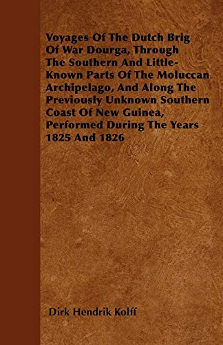Voyages Of The Dutch Brig Of War Dourga, Through The Southern And Little-Known Parts Of The Moluccan Archipelago, And Along The Previously Unknown ... Performed During The Years 1825 And 1826