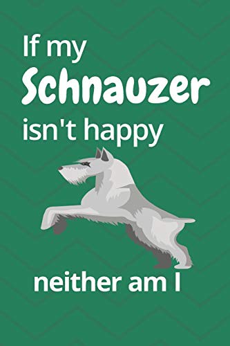 If my Schnauzer isn't happy neither am I