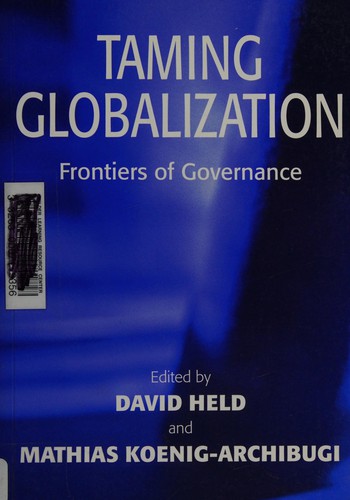 TAMING GLOBALIZATION: FRONTIERS OF GOVERNANCE; ED. BY DAVID HELD