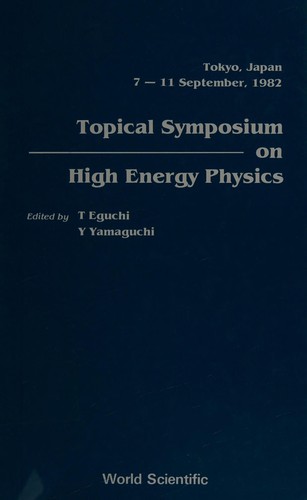 Topical Symposium on High Energy Physics, Tokyo, Japan, 7-11 September, 1982