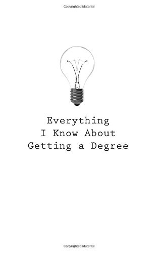 Everything I Know About Getting a Degree