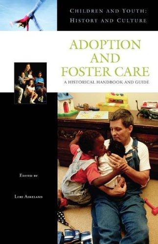 Children and Youth in Adoption, Orphanages, and Foster Care: A Historical Handbook and Guide (Children and Youth: History and Culture)