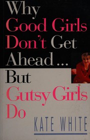 Why good girls don't get ahead - but gutsy girls do