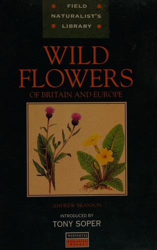 Wild Flowers of Britain and Europe (Field Naturalist's Library)