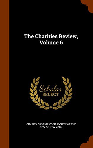 The Charities Review, Volume 6