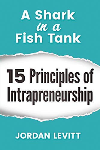 A Shark in a Fish Tank : 15 Principles of Intrapreneurship