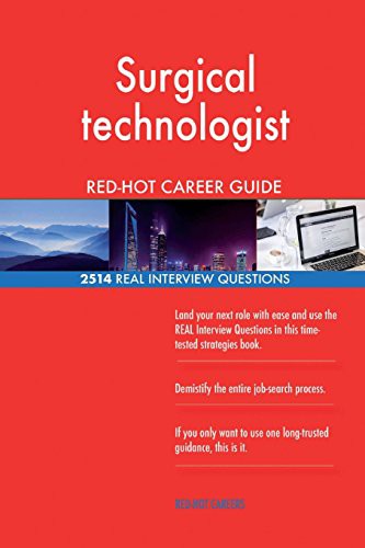Surgical technologist RED-HOT Career Guide; 2514 REAL Interview Questions