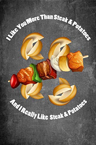 I Like You More Than Steak & Potatoes And I Really Like Steak & Potatoes