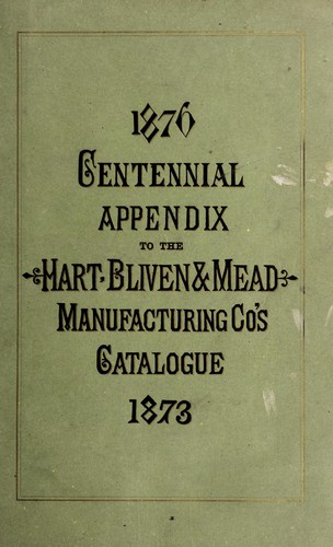 1876 centennial appendix to the Hart, Bliven & Mead Manufacturing Co.'s catalogue of 1873