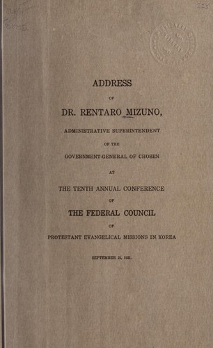 Address of Dr. Rentaro Mizuno, Administrative Superintendent of the Government-general of Chosen at the Tenth Annual conference of the Federal Council of Protestant Evangelical Missions in Korea, September 21, 1921