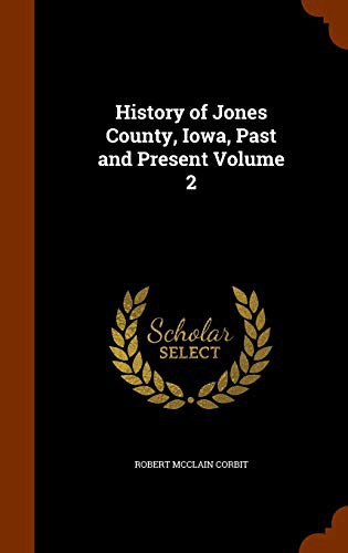 History of Jones County, Iowa, Past and Present Volume 2