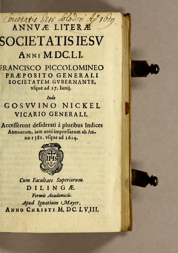 Annuæ literæ Societatis Iesu anni M.DC.LI. Francisco Piccolomineo Præposito Generali societatem gubernante, vsque ad 17. Iunij. Inde Gosvvino Nickel Vicario Generali