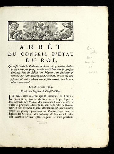 Arre t du Conseil d'E tat du roi, qui casse l'arre t du Parlement de Rouen du 13 janvier dernier, & cependant par gra ce, accorde aux marchands & artisans domicilie s dans les justices des seigneurs, des faubourgs & banlieues des villes du ressort dudit Parlement, un nouveau de lai jusqu'au 1er. mai prochain, pour se faire recevoir dans les nouvelles communaute s