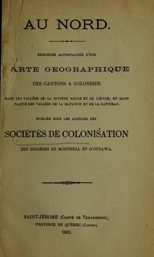Au nord; brochure accompagnee d'une carte geographique des cantons a coloniser dans les vallees de la riviere Rouge et du Lievre, et dans partie des vallees de la Mattawin et de la Gatineau