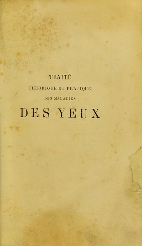 Traité théorique et pratique des maladies des yeux