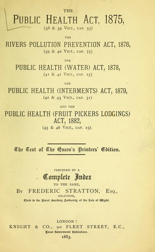 The Public Health Act, 1875 (38 & 39 Vict., cap. 55). The Rivers Pollution Prevention Act, 1876 (39 & 40 Vict., cap. 75). Public Health (Water) Act, 1878 (41 & 42 Vict., cap. 25). Public Health (Interments) Act, 1879 (42 & 43 Vict., cap. 31). Public Health (Fruit Pickers Lodgings) Act, 1882 (45 & 46 Vict., cap. 23)