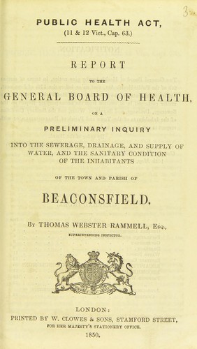 Report to the General Board of Health on a preliminary inquiry into the sewerage, drainage, and supply of water, and the sanitary condition of the inhabitants of the town and parish of Beaconsfield