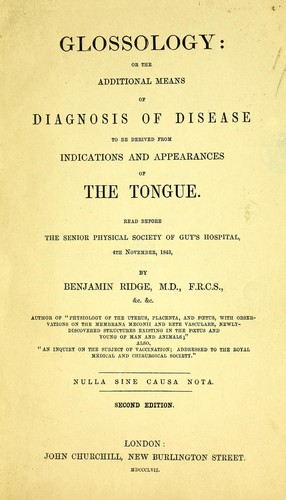 Glossology, or, The additional means of diagnosis of disease to be derived from indications and appearances of the tongue