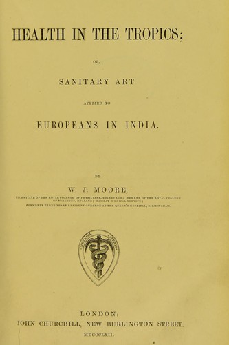 Health in the tropics ; or, sanitary art applied to Europeans in India