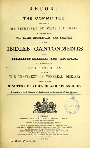 Report of the Committee appointed by the Secretary of State for India to inquire into the rules, regulations, and practice in the Indian cantonments and elsewhere in India, with regard to prostitution and to the treatment of venereal disease; together with minutes of evidence and appendices