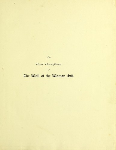 Ane breif descriptioun of the qualiteis and effectis of the Well of the Woman Hill besyde Abirdene anno Do. 1580