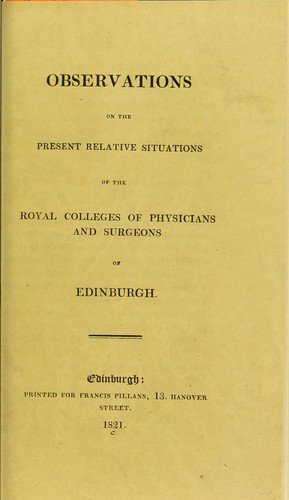 Observations on the present relative situations of  the Royal Colleges of Physicians and Surgeons of Edinburgh
