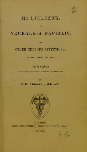 Tic douloureux, or, Neuralgia facialis, and other nervous affections