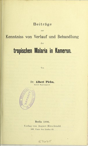 Beitrage zur Kenntniss von Verlauf und Behandlung der tropischen Malaria in Kamerun