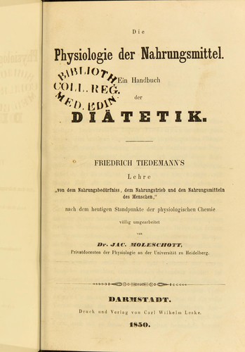 Die Physiologie der Nahrungsmittel. Ein Handbuch der Diätetik. Friedrich Tiedemann's Lehre 'Von dem Nahrungsbedürfniss, dem Nahrungstrieb und den Nahrungsmitteln des Menschen', nach dem heutigen Standpunkte der physiologischen Chemie