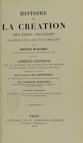 Histoire de la création des êtres organisés d'après les lois naturelles. Conférences scientifiques sur la doctrine de l'évolution en général et celle de Darwin, Goethe et Lamarck en particulier