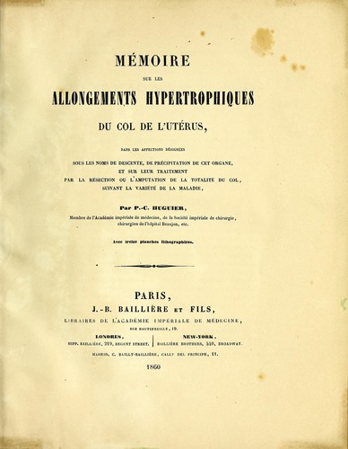 Memoire sur les allongements hypertrophiques du col de l'uterus, dans les affections designees sous les noms de descente, de precipitation de cet organe, et sur leur traitement par la resection ou l'amputation de la totalite du col, suivant la variete de la maladie