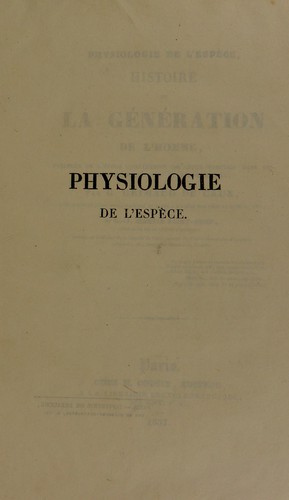 Physiologie de l'espèce, histoire de la génération de l'homme, précédée de l'étude comparative de cette fonction dans les divisions principales du règne animal