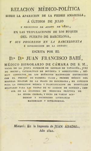 Relación médico-política sobre la aparición de la fiebre amarilla, á últimos de julio y principios de agosto de 1821, en las tripulaciones de los buques del puerto de Barcelona, y sus progresos en la barceloneta é introducción en la ciudad