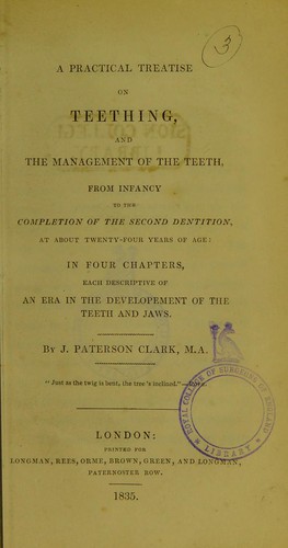 A practical treatise on teething, and the management of the teeth, from infancy to the completion of the second dentition, at about twenty-four years of age