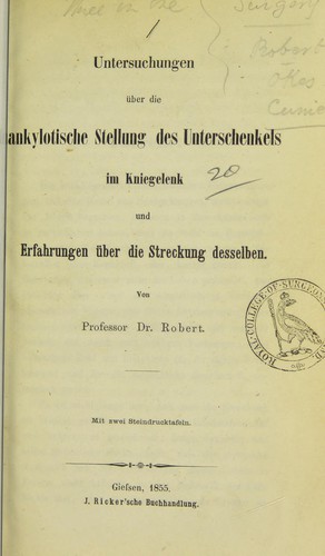Untersuchungen über die ankylotische Stellung des Unterschenkels im Kniegelenk und Erfahrungen über die Streckung desselben