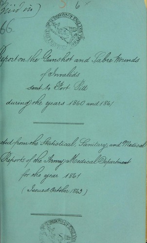 Report on gun-shot and sabre wounds of invalids sent to Fort Pitt during the years 1860-61