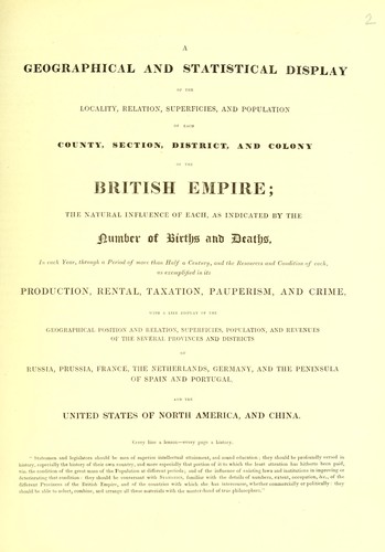 A geographical and statistical display of the locality, relation, superficies, and population of each county, section, district, and colony of the British Empire ... Russia, Prussia, France, the Netherlands, Germany, and the peninsula of Spain and Portugal, and the United States of North America, and China