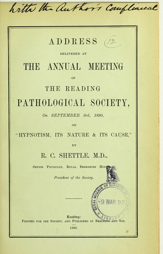 Address delivered at the annual meeting of the Reading Pathological Society, on September 3rd, 1890, on hypnotism, its nature & its cause
