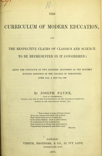 The curriculum of modern education, and the respective claims of classics and science to be represented in it considered