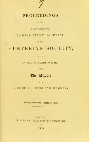 Proceedings at the Sixteenth Anniversary Meeting of the Hunterian Society, held on the 4th February, 1835