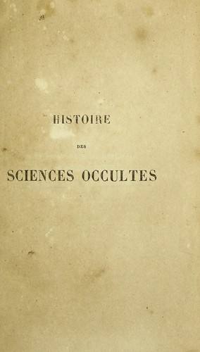 Histoire des sciences occultes depuis l'antiquité jusqu'à nos jours