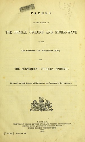 Papers on the subject of the Bengal cyclone and storm-wave of the 31st October - 1st November 1876 ; and the subsequent cholera epidemic