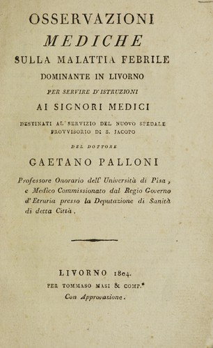 Osservazioni mediche sulla malattia febrile dominante in Livorno per servire d'istruzioni ai signori medici destinati al servizio del nuovo Spedale Provvisorio di S. Jacopo