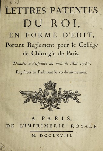 Lettres patentes du roi, en forme d'édit, portant règlement pour le Collége de chirurgie de Paris