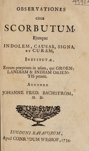 Observationes circa scorbutum, ejusque indolem, causas, signa et curam, institutæ, eorum præprimis in usum, qui Groenlandiam & Indiam Orientis petunt