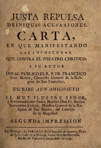 Justa repulsa de iniquas acusasiones. Carta, en que manifestando las imposturas, que contra el Theatro chrítico [sic] y su autor dio al publico el R. P. Fr. Francisco Soto Marne ...