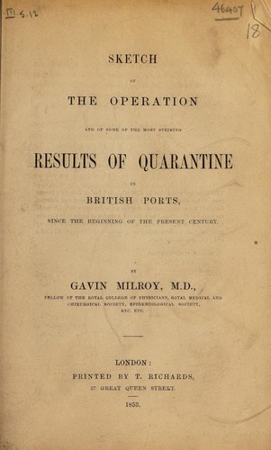 Sketch of the operation and of some of the most striking results of quarantine in British ports since the beginning of the present century