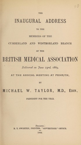 The inaugural address to the members of the Cumberlanmd and Westmorland Branch of the British Medical Associatoin