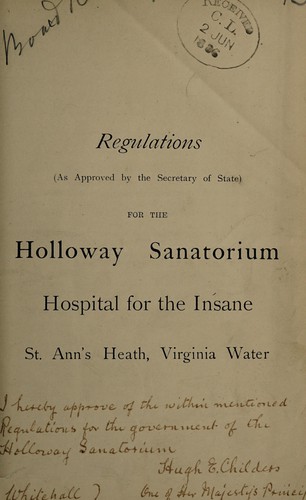 Regulations (as approved by the Secretary of State) for the Holloway Sanatorium Hospital for the Insane, St. Ann's Heath, Virginia Water